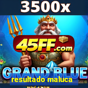 resultado maluca